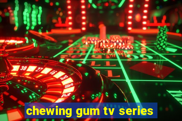 chewing gum tv series